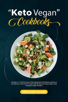 Keto Vegan Cookbooks: 2 Books in 1: Find Out How a Plant Based Keto Diet Works and How it can Help You Lose Fat 10x Faster with 85 New and Surprisingly Tasty Ketogenic Vegan Recipes