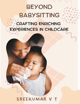 Paperback Beyond Babysitting: Crafting Enriching Experiences in Childcare Book