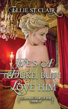 He's a Duke, But I Love Him: A Historical Regency Romance - Book #4 of the Happily Ever After