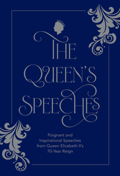 Hardcover The Queen's Speeches: Poignant and Inspirational Speeches from Queen Elizabeth II's 70-Year Reign Book