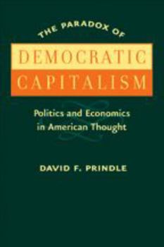 Hardcover The Paradox of Democratic Capitalism: Politics and Economics in American Thought Book