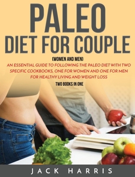 Hardcover Paleo Diet for Couple (Women and Men): An Essential Guide to Following the Paleo Diet with Two Specific Cookbooks, One for Women and One for Men for H Book