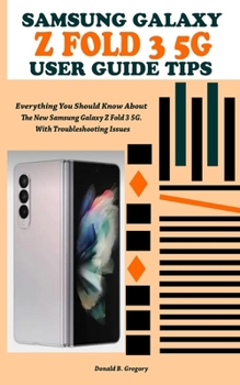 Paperback Samsung Galaxy Z Fold 3 5g User Guide Tips: Everything You Should Know About The New Samsung Galaxy Z Fold 3 5G. With Troubleshooting Issues Book