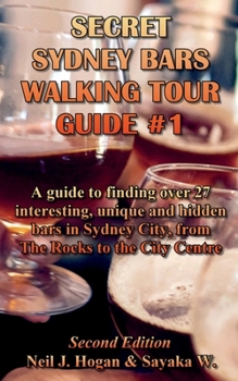 Secret Sydney Bars Walking Tour Guide #1: A guide to finding over 27 interesting, unique and hidden bars in Sydney City, from The Rocks to the City Centre (City Bars Walking Tours)