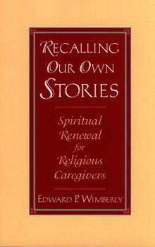 Paperback Recalling Our Own Stories: Spiritual Renewal for Religious Caregivers Book