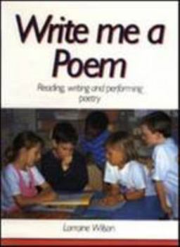 Paperback Write Me a Poem: Reading, Writing and Performing Poetry Book