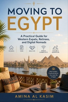 Paperback Moving to Egypt: A Practical Guide for Western Expats, Retirees, and Digital Nomads Book