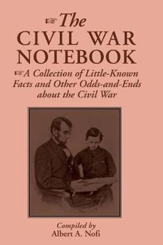 Paperback The Civil War Notebook: A Collection of Little-Known Facts and Other Odds-And-Ends about the Civil War Book