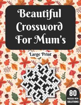 Paperback Beautiful Crossword For Mum's: Crossword Puzzle Book For Mum'sTo Sharp & Entertain Your Brain With 80 Large Print Puzzles With Solutions [Large Print] Book