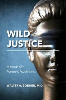 Paperback Wild Justice: Memoir of a Forensic Psychiatrist Book