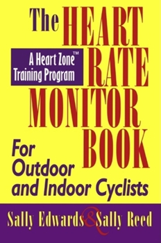 Paperback The Heart Rate Monitor Book for Outdoor or Indoor Cycl: A Heart Zone Training Program Book