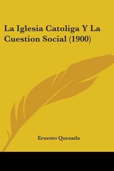 Paperback La Iglesia Catoliga Y La Cuestion Social (1900) Book