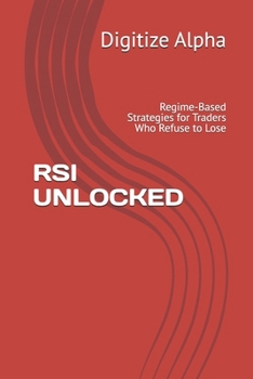 Paperback RSI Unlocked: Regime-Based Strategies for Traders Who Refuse to Lose Book