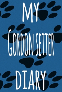 My Gordon Setter Diary: The perfect gift for the dog owner in your life - 6x9 119 page lined journal!