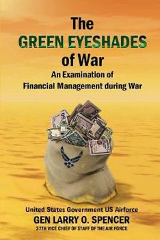 Paperback The Green Eyeshades of War An Examination of Financial Management during War Book