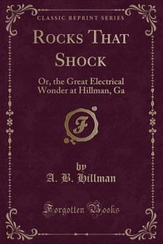 Paperback Rocks That Shock: Or, the Great Electrical Wonder at Hillman, Ga (Classic Reprint) Book