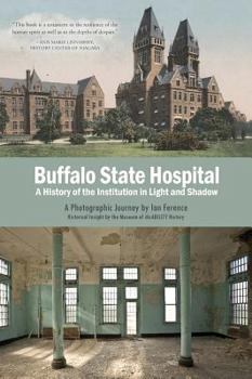 Buffalo State Hospital: A History of the Institution in Light and Shadow
