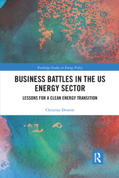 Business Battles in the Us Energy Sector: Lessons for a Clean Energy Transition