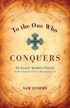Paperback To the One Who Conquers: 50 Daily Meditations on the Seven Letters of Revelation 2-3 Book