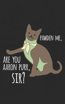 Paperback Are You Aaron Purr: Cat Hamilton Gift American Culture and Heritage Notebook - Founding Father History! Notebook & Doodle Diary: 150+ Page Book