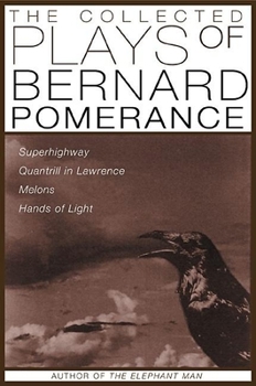 Paperback The Collected Plays of Bernard Pomerance: Superhighway, Quantrill in Lawrence, Melons, Hands of Light Book