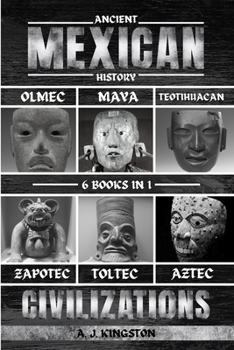 Paperback Ancient Mexican History: Olmec, Maya, Teotihuacan, Zapotec, Toltec, & Aztec Civilizations Book