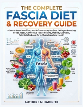 THE COMPLETE FASCIA DIET & RECOVERY GUIDE: Science-Based Nutrition, Anti-Inflammatory Recipes, Collagen-Boosting Foods, Connective Tissue Healing, ... Relief & Long-Term Musculoskeletal Health
