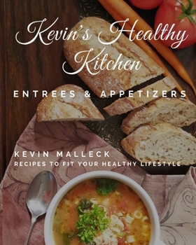 Paperback Kevin's Healthy Kitchen; Entrees & Appetizers: Recipes to Fit Your Healthy Lifestyle Book