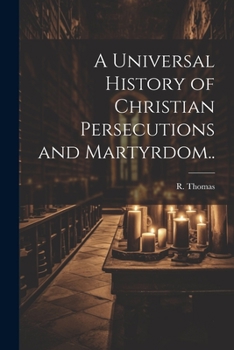 Paperback A Universal History of Christian Persecutions and Martyrdom.. Book