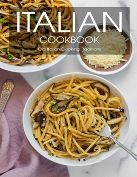 Paperback Italian Cookbook: Old Italian Cooking Traditions Book