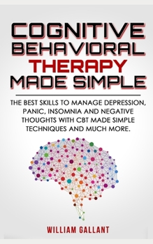 Paperback Cognitive Behavioral Therapy Made Simple: The best skills to manage Depression, Panic, Insomnia and Negative Thoughts with CBT Made Simple techniques Book