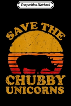 Composition Notebook: Save The Chubby Unicorns . Retro Style Rhino  Journal/Notebook Blank Lined Ruled 6x9 100 Pages