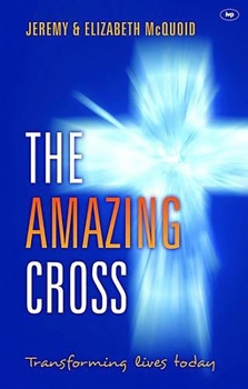 Paperback The Amazing Cross: Transforming Lives Today Book