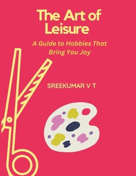 Paperback The Art of Leisure: A Guide to Hobbies That Bring You Joy Book