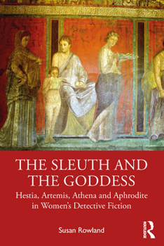 Hardcover The Sleuth and the Goddess: Hestia, Artemis, Athena and Aphrodite in Women's Detective Fiction Book
