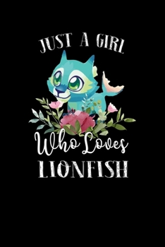 Just a Girl Who Loves Lionfish: Perfect Lionfish Lover Gift For Girl. Cute Notebook for Lionfish Lover. Gift it to your Sister, Daughter, Mother, Mom, Grandpa Who Loves Lionfish. 100 Pages Notebook