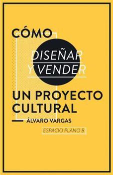 Paperback Cómo diseñar y vender un proyecto cultural [Spanish] Book