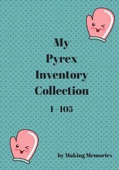 Paperback My Pyrex Collection Inventory 1-105 Book