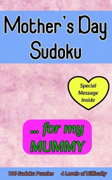 Mother's Day Sudoku ... for My MUMMY: Cute 100 Sudoku Puzzle Gift with a Loving Personal Message from You on this Special Day