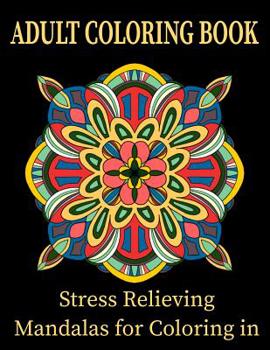 Paperback Adult Coloring Book Stress Relieving Mandalas for Coloring in: Therapeutic and fun coloring Mandalas Flower Patterns Book