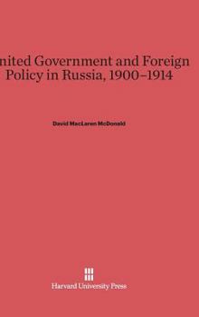 Hardcover United Government and Foreign Policy in Russia, 1900-1914 Book