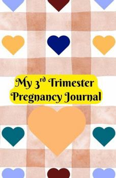 Hardcover My 3rd Trimester Pregnancy Journal: Intentionally Designed for you to document the final weeks before baby arrives Book