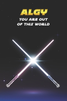 Algy You Are Out Of This World: Unique Personalised Full Lined Sci-Fi Journal Diary Notebook Gift For A Boy Called Algy - 100 Pages - Perfect for Boys ... Journal For Home, School College Or Work.