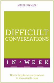 Paperback Difficult Conversations in a Week: How to Have Better Conversations in Seven Simple Steps Book
