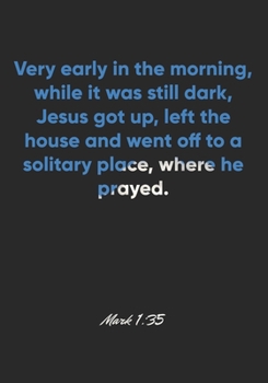 Mark 1:35 Notebook: Very early in the morning, while it was still dark, Jesus got up, left the house and went off to a solitary place, where he ... Christian Journal/Diary Gift, Doodle Present