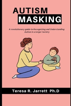 Paperback Autism Masking: A revolutionary guide to Recognizing and Understanding Autism in a larger Society Book