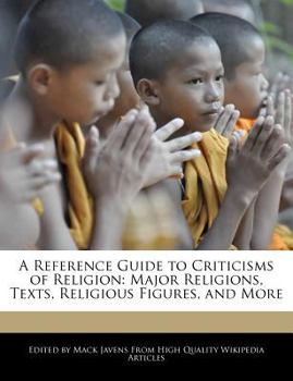 Paperback A Reference Guide to Criticisms of Religion: Major Religions, Texts, Religious Figures, and More Book