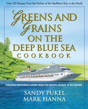 Paperback Greens and Grains on the Deep Blue Sea Cookbook: Fabulous Vegetarian Cuisine from the Holistic Holiday at Sea Cruises Book