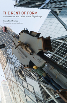 Paperback The Rent of Form: Architecture and Labor in the Digital Age Book