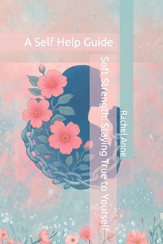 Paperback Soft Strength: Staying True to Yourself: A Self Help Guide Book